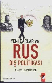  Yeni Çarlar ve Rus Dış Politikası | Elnur Hasan Mikail | Gökmen Kılıçoğlu | IQ Kültür Sanat Yayıncılık | 9789752551404 | 