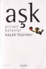 Aşk Şiirleri Kolonisi | Aşk Şiirleri Kolonisi | Küçük İskender (Derman İskender Över) | Everest Yayınları | 9789752890282 