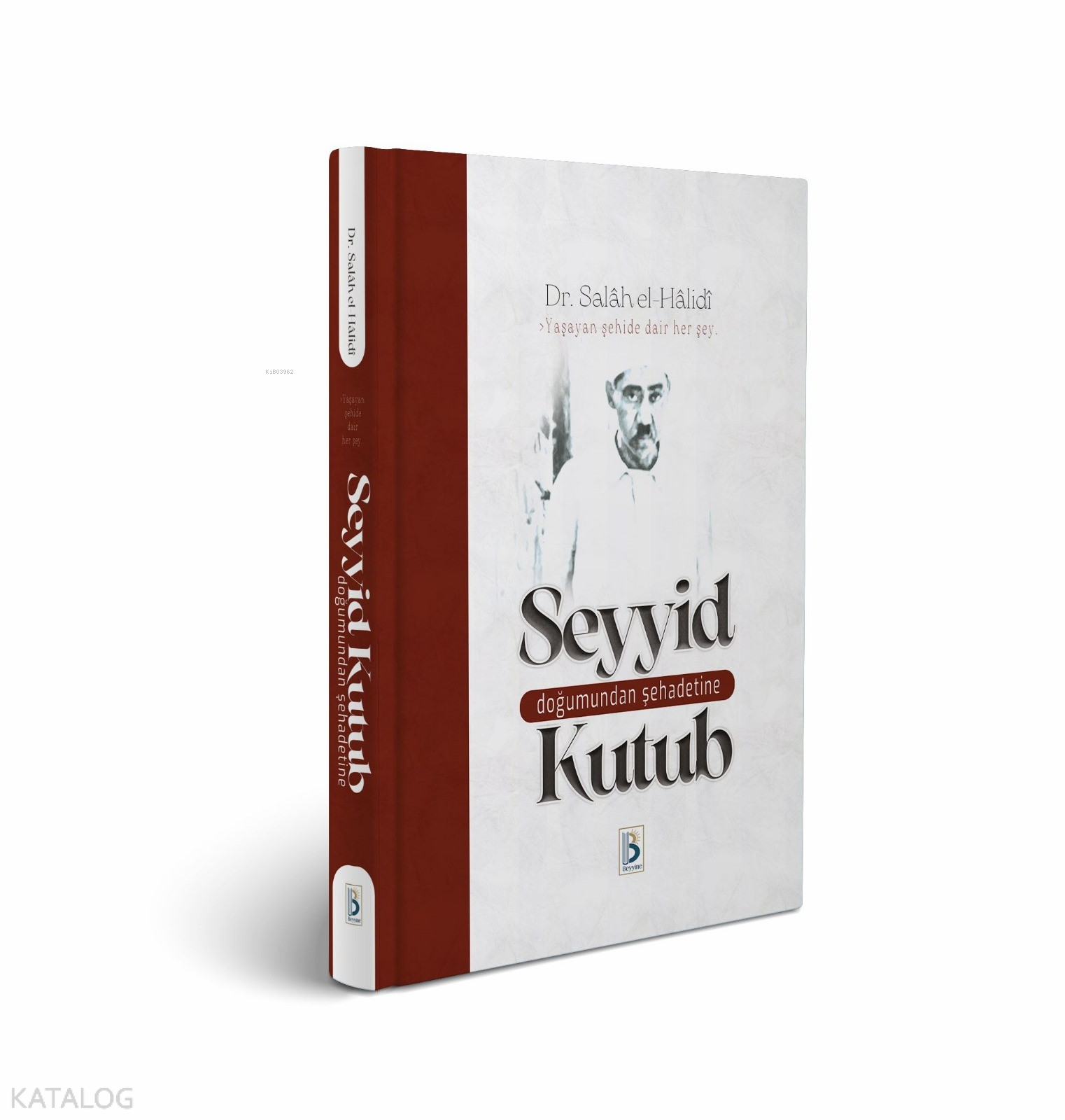  Doğumundan Şehadetine Seyyid Kutub | Doğumundan Şehadetine Seyyid Kutub | Salah Abdulfettah Halidi | M Beşir Eryarsoy | Beyyine Kitap | 9786259736075 