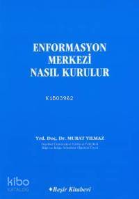  Enformasyon Merkezi Nasıl Kurulur | Murat Yılmaz | Beşir Kitabevi | 9789758406883 | 