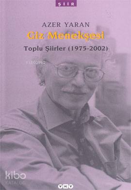  Giz Menekşesi Toplu Şiirler (1975 2002) | Giz Menekşesi Toplu Şiirler (1975 2002) | Azer Yaran | Editör Pınar Çelikel Kapak Tasarımı Nahide Dikel | Yapı Kredi Yayınları ( YKY ) | 9789750808050 