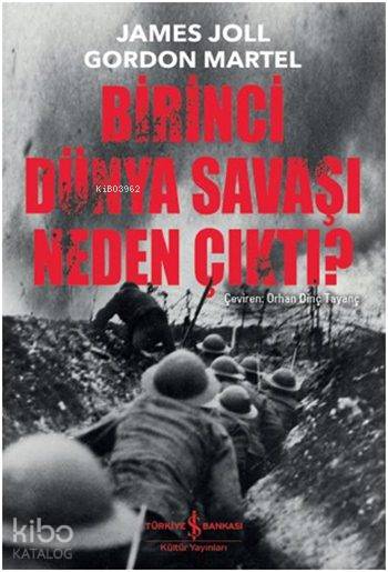 Birinci Dünya Savaşı Neden Çıktı | Orhan Dinç Tayanç | Ali Berktay | James JollGordon Martel | Türkiye İş Bankası Kültür Yayınları | 9786053328599 | 