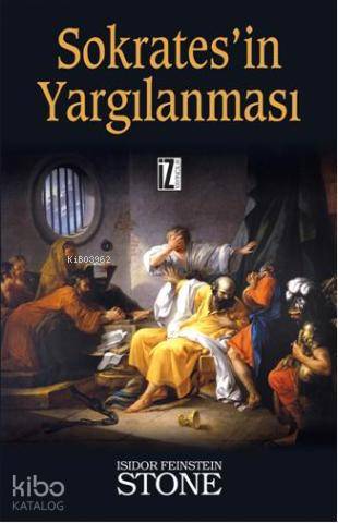  Sokratesin Yargılanması | Sokratesin Yargılanması | Isidor Feinstein Stone | Mehmet Atalay | İz Yayıncılık | 9789753557474 