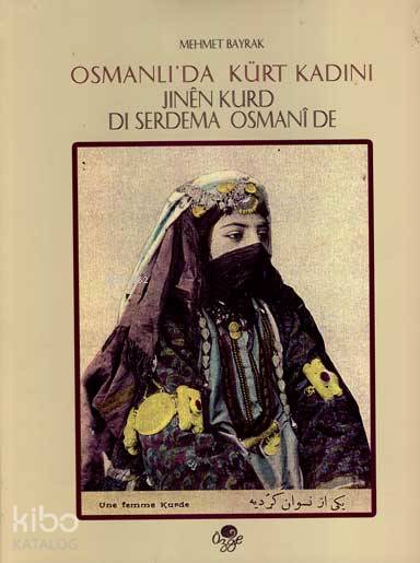  Osmanlıda Kürt Kadını Jînên Kurd Dî Serdema Osmanî de | Mehmet Bayrak (Türkolog Kürdolog) | Öz Ge Yayınevi | 9789757861140 | 