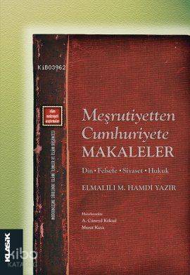  Meşrutiyetten Cumhuriyete Makaleler Din Felsefe Siyaset Hukuk | Meşrutiyetten Cumhuriyete Makaleler Din Felsefe Siyaset Hukuk | Elmalılı Muhammed Hamdi Yazır | Klasik Yayınları | 9789758740949 