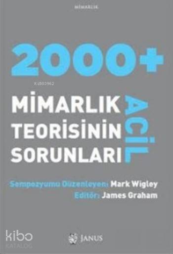  2000+ Acil Mimarlık Teorisinin Sorunları | Mark WigleyJames Grahem | Atilla Erol | Mark Wigley | James Grahem | Janus Yayınları | 9786058398788 | 