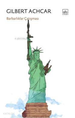  Barbarlıklar Çatışması | Gilbert Achcar | Ateş Uslu | Ahmet Öz | İthaki Yayınları | 9786053751700 | 