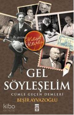  Gel Söyleşelim Cümle Geçen Demleri | Beşir Ayvazoğlu | Timaş Tarih | 9786050801224 | 