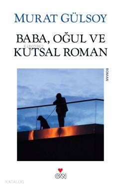  Baba Oğul ve Kutsal Roman | Murat Gülsoy | Can Yayınları | 9789750714474 | 