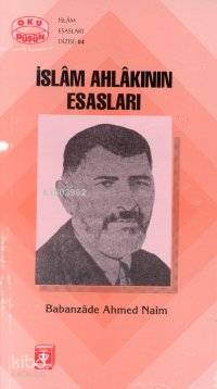  İslam Ahlakının Esasları | Ahmet Naim | Recep Kılıç | Türkiye Diyanet Vakfı Yayınları | 9789753891868 | 
