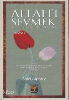  Allahı Sevmek ve Onun Tarafından Sevilmek | Allahı Sevmek ve Onun Tarafından Sevilmek | Said Alpsoy | Eser Kitap | 9789944332330 
