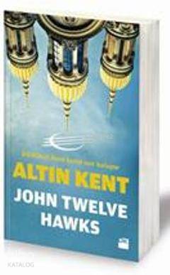  Altın Kent | Altın Kent | John Twelve Hawks | Doğan Kitap | 9786050909340 