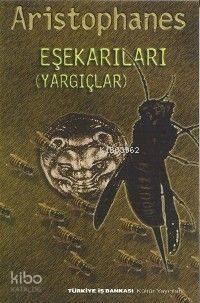  Eşekarıları (yargıçlar) | Aristophanes | Sabahattin Eyuboğlu | Türkiye İş Bankası Kültür Yayınları | 9789754582215 | 