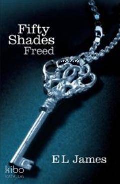  Fifty Shades Freed Fifty Shades Trilogy 3 | Fifty Shades Freed Fifty Shades Trilogy 3 | E L James | Arrow Yayınları | 9780099579946 