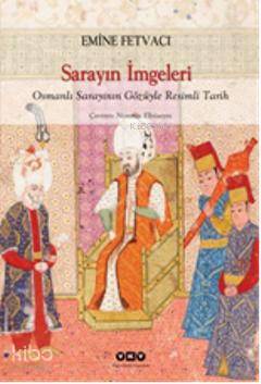  Sarayın İmgeleri Osmanlı Sarayının Gözüyle Resimli Tarih | Sarayın İmgeleri Osmanlı Sarayının Gözüyle Resimli Tarih | Emine Fetvacı | Nurettin Elhüseyni | Yapı Kredi Yayınları ( YKY ) | 9789750824241 