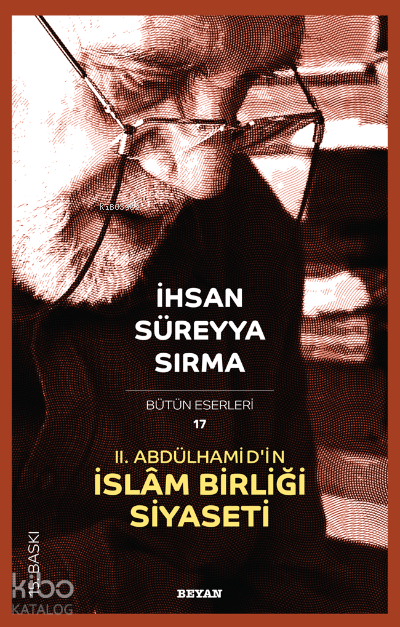  II Abdülhamidin İslâm Birliği Siyaseti | II Abdülhamidin İslâm Birliği Siyaseti | İhsan Süreyya Sırma | Beyan Yayınları | 9789754730241 