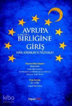  Avrupa Birliğine Giriş Tarih Kurumlar ve Politikalar | Ayhan Kaya | Aslı Aydın | Ayhan KayaAslı Aydın | Hiperlink Yayınları | 9789944157636 | 