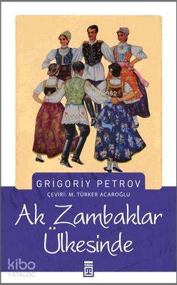  Ak Zambaklar Ülkesinde | Grigoriy Spiridonovich Petrov | MTürker Acaroğlu | Timaş Yayınları | 9786050811599 | 