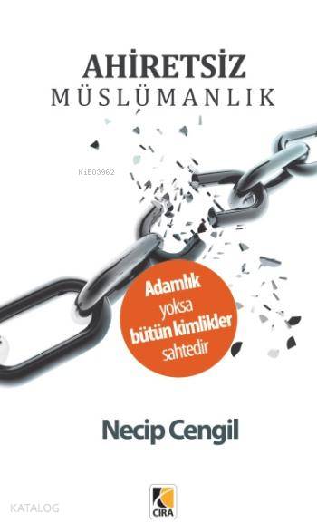  Ahiretsiz Müslümanlık | Ahiretsiz Müslümanlık | Necip Cengil | Çıra Yayınları | 9786054913343 