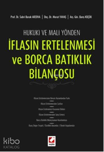  İflasın Ertelenmesi ve Borca Batıklık Bilançosu Hukuki ve Mali Yönden | İflasın Ertelenmesi ve Borca Batıklık Bilançosu Hukuki ve Mali Yönden | Murat Yavaş | Sabri Burak Arzova | Barış Küçük | Sabri Burak ArzovaMurat YavaşBarış Küçük | Seçkin Yayıncılık | 9789750228988 