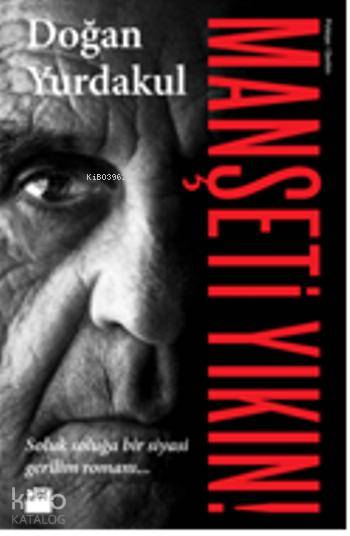  Manşeti Yıkın | Doğan Yurdakul | Doğan Kitap | 9786050921076 | 