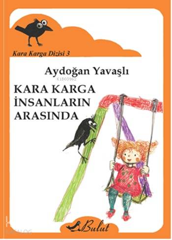  Kara Karga İnsanların Arasında Kara Karga Dizisi 3 7+ Yaş | Aydoğan Yavaşlı | Hatıra Akyüz | Hatıra Akyüz | Bulut Yayınları | 9789752864375 | 