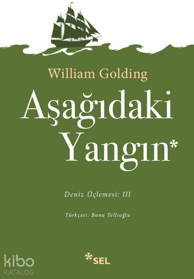  Aşağıdaki Yangın Deniz Üçlemesi 3 Kitap | Sir William Gerald Golding | Banu Tellioğlu Altuğ | Sel Yayıncılık | 9789755702568 | 