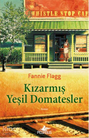  Kızarmış Yeşil Domatesler | Fannie Flagg | Tüvana Zararsız | Meral Gök | Bige Turan Zourbakis | Pegasus Yayıncılık | 9786053434962 | 