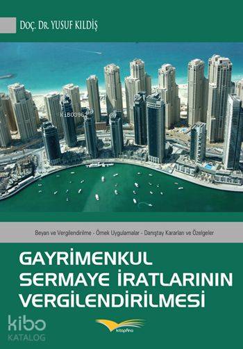  Gayrimenkul Sermaye İratlarının Vergilendirilmesi | Gayrimenkul Sermaye İratlarının Vergilendirilmesi | Yusuf Kıldiş | Kitapana Yayınevi | 9786056465574 