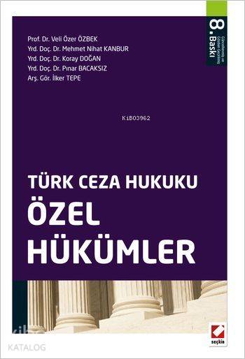  Türk Ceza Hukuku Özel Hükümler | Türk Ceza Hukuku Özel Hükümler | Koray Doğan | Veli Özer Özbek | Mehmet Nihat Kanbur | Pınar Bacaksız | Veli Özer ÖzbekMehmet Nihat KanburKoray DoğanPınar Bacaksız | Seçkin Yayıncılık | 9789750232213 