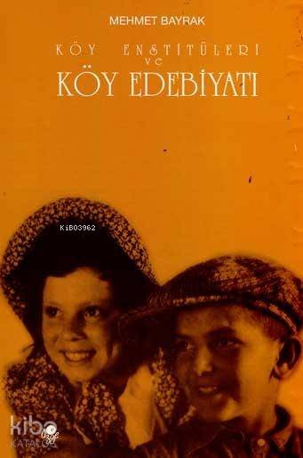  Köy Enstitüleri ve Köy Edebiyatı | Mehmet Bayrak (Türkolog Kürdolog) | Öz Ge Yayınevi | 9789757861041 | 