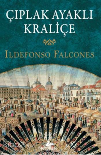  Çıplak Ayaklı Kraliçe | Ildefonso Falcones | Zeynep Nazan TezcanPınar Gökpar | Pegasus Yayıncılık | 9786053437512 | 