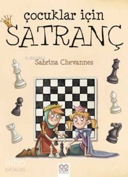  Çocuklar İçin Satranç | Ceren Aral | Sabrina Chevannes | 1001 Çiçek Kitaplar | 9786053411284 | 
