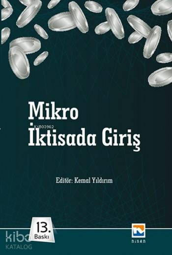  Mikro İktisada Giriş | Kemal Yıldırımİlyas Şıklarİbrahim BakırtaşBurhan Doğan | Kemal Yıldırım | Ümmü Kurt | Nisan Kitabevi Ders Kitapları Yayınları | 9789756428719 | 