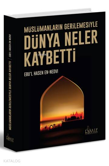  Dünya Neler Kaybetti Müslümanların Gerilemesiyle | Dünya Neler Kaybetti Müslümanların Gerilemesiyle | Ebul Hasen Ali en Nedvî | Yusuf Karaca | Risale Yayınları | 9789944275385 