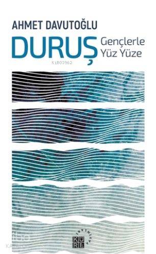  Duruş Gençlerle Yüz Yüze | Ahmet Davutoğlu | Küre Yayınları | 9786059125673 | 