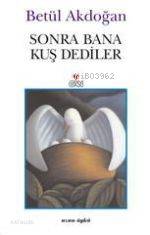  Sonra Bana Kuş Dediler | Betül Akdoğan | Can Yayınları | 9789750704711 | 