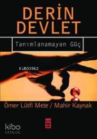  Derin Devlet Tanımlanamayan Güç | Mahir Kaynak Ömer Lütfi Mete | Mahir Kaynak | Ömer Lütfi Mete | Timaş Yayınları | 9799752633086 | 