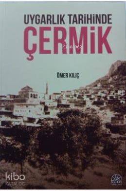  Uygarlık Tarihinde Çermik | Ömer Kılıç | Kent Işıkları Yayınları | 9786059413152 | 