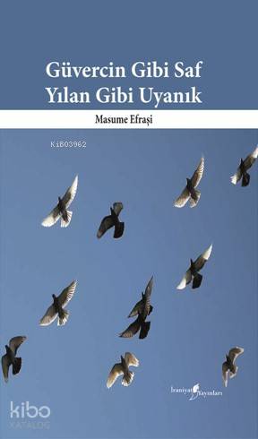  Güvercin Gibi Saf Yılan Gibi Uyanık | Seyed Asghar Seyedtorabi | Masume Efraşi | İraniyat Yayınları | 9786058173361 | 