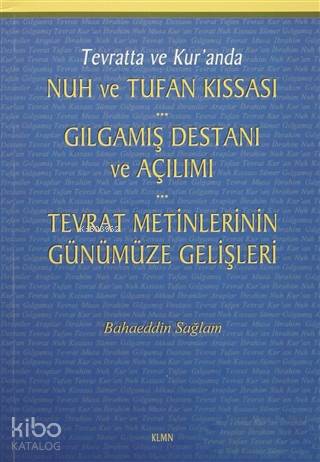  Tevratta ve Kuranda Nuh ve Tufan Kıssası Gılgamış Destanı ve Açılımı Tevrat Metinlerinin Günümü | Bahaeddin Sağlam | Ahmet Yanar | Klmn Yayınları | 9786056544736 | 