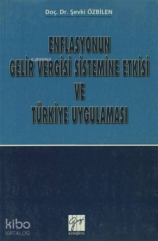  Enflasyonun Gelir Vergisi Sistemine Etkisi ve Türkiye Uygulaması | Enflasyonun Gelir Vergisi Sistemine Etkisi ve Türkiye Uygulaması | Şevki Özbilen | Gazi Kitabevi | 9799758640972 