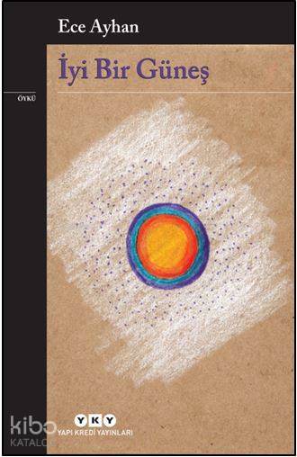  İyi Bir Güneş | Ece Ayhan | Fahri Güllüoğlu | Yapı Kredi Yayınları ( YKY ) | 9789750842757 | 