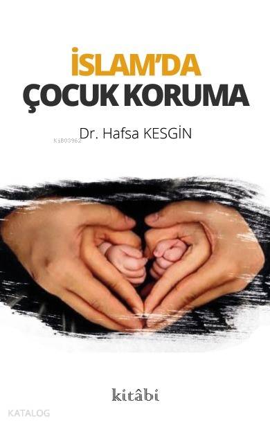  İslamda Çocuk Koruma | İslamda Çocuk Koruma | Hafsa Kesgin | Kitabi Yayınevi | 9786052153659 