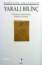  Yaralı Bilinç | Yaralı Bilinç | Daryush Shayegan | Haldun B | Metis Yayıncılık | 9789757650706 