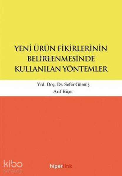 Yeni Ürün Fikirlerinin Belirlenmesinde Kullanılan Yöntemler | Sefer Gümüş | Hiperlink Yayınları | 9789944157469 | 