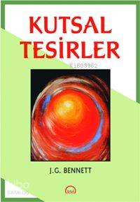  Kutsal Tesirler | John Godolphin Bennett | Meltem Ataköy | Ruh ve Madde Yayınları | 9789758007455 | 