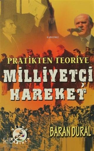  Pratikten Teoriye Milliyetçi Hareket | Baran Dural | Bilge Karınca Yayınları | 9786055642297 | 