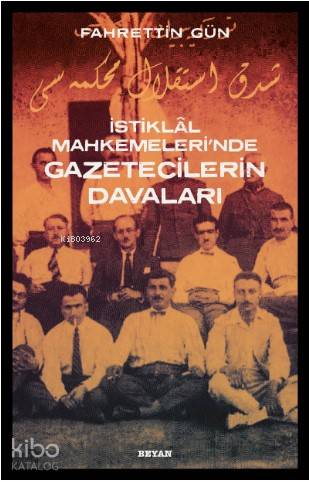  İstiklal Mahkemelerinde Gazetecilerin Davaları | İstiklal Mahkemelerinde Gazetecilerin Davaları | Fahrettin Gün | Beyan Yayınları | 9789754739664 