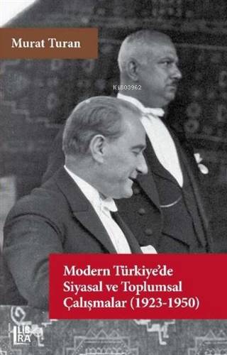 Modern Türkiyede Siyasal ve Toplumsal Çalışmalar (1923 1950) | Modern Türkiyede Siyasal ve Toplumsal Çalışmalar (1923 1950) | Murat Turan | Cevdet Mehmet Kösemen | Libra Kitap | 9786257900003 